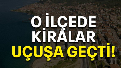 O ilçede kiralar uçuşa geçti!